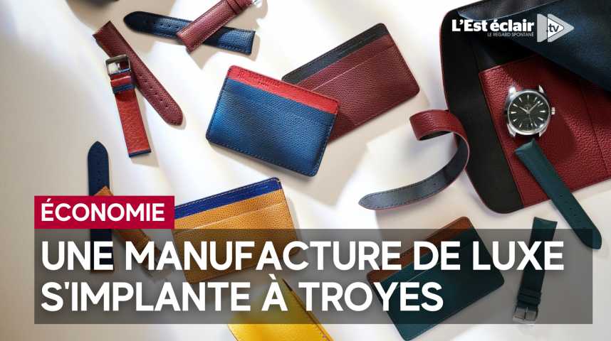 , Pourquoi la manufacture de luxe Jean Rousseau a choisi Troyes